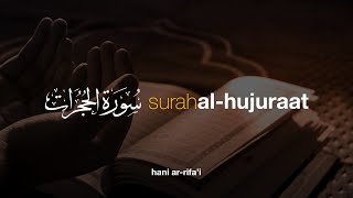 Surah Al hujuraat سورة الحجرات - Syekh Hani Ar-Rifa'i