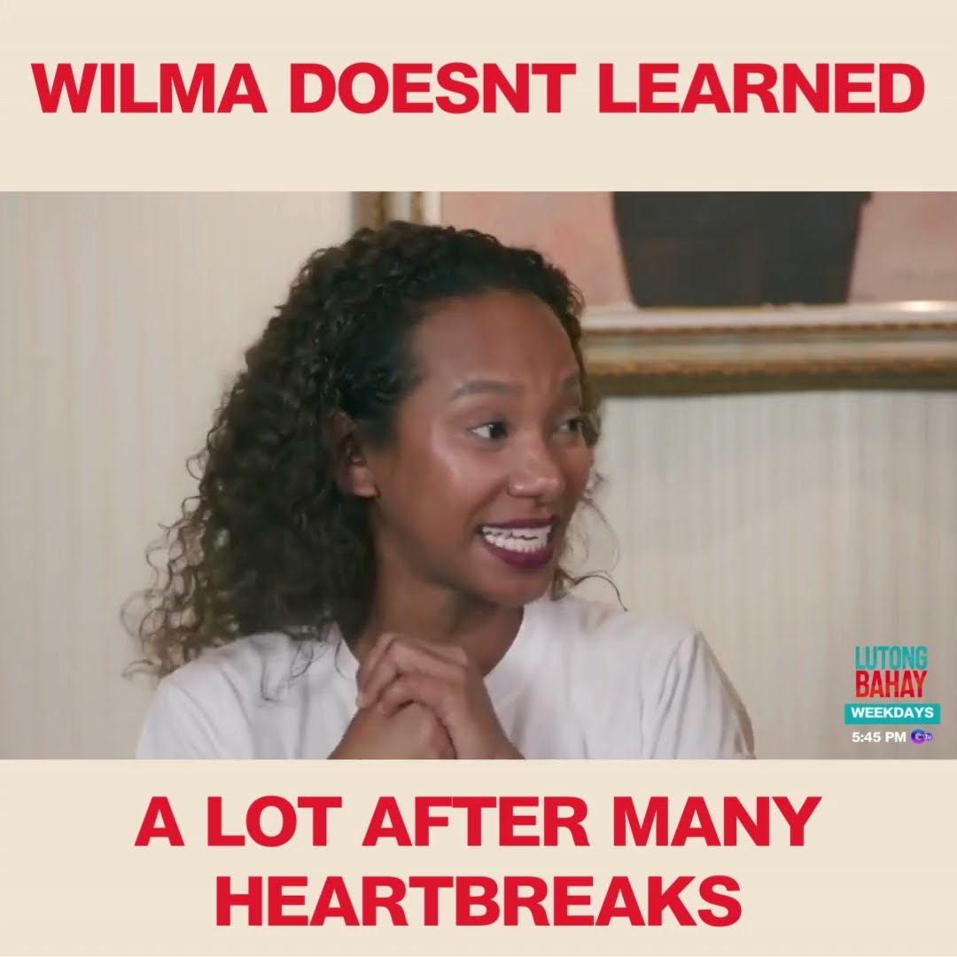 Wilma Doesnt learned a lot after many heartbreaks | Lutong Bahay