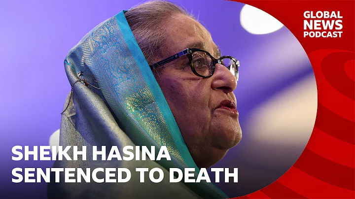 Former Bangladesh PM Sheikh Hasina sentenced to death | Global News Podcast