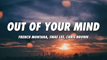 French Montana - Out Of Your Mind (Lyrics) ft. Swae Lee, Chris Brown