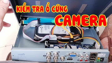 KIỂM TRA Ổ CỨNG CAMERA BỊ LỖI