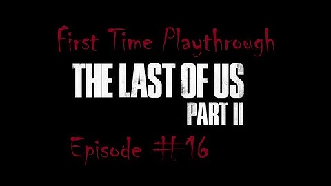 CAPTURED!!! | The Last of Us Part 2 (First time Playthrough/Commentary) Episode 16