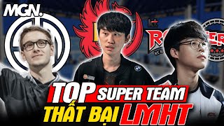 Những SUPER TEAM THẤT BẠI Trong Lịch Sử LMHT | MGN Esports