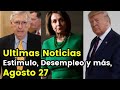 Ultimas Noticias Estímulo, Desempleo y Más, Agosto 27 | Howard Melgar