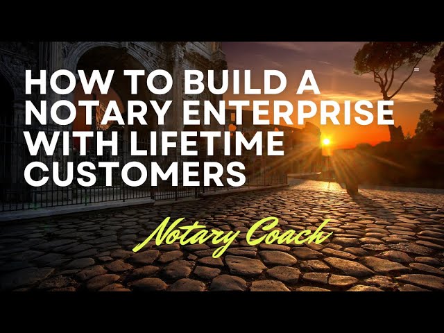 How to Build a Notary Enterprise With Lifetime Customers-The Notary Coach  Blog - YouTube