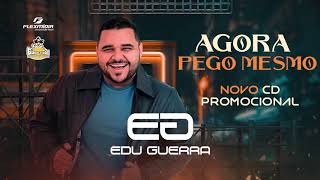 Agora Eu Pego Mesmo - Edu Guerra