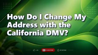 How Do I Change My Address with the California DMV