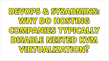DevOps & SysAdmins: Why do hosting companies typically disable nested KVM virtualization?