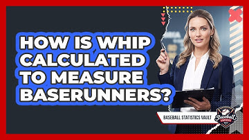 How Is WHIP Calculated To Measure Baserunners?