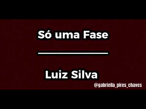 Luiz Silva | Só uma fase (LETRA)(LEGENDA). 