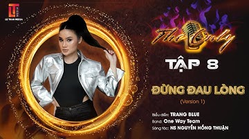 THE ONLY TẬP 8 | ĐỪNG ĐAU LÒNG - TRANG BLUE - ONE WAY TEAM (VERSION 1)
