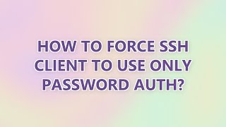 How to force ssh client to use only password auth? (9 SOLUTIONS!!)