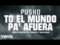 Pusho - To' El Mundo Pa' Fuera (Lyric Video)