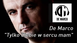 De Marco - Tylko Ciebie w sercu mam