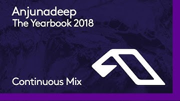 Anjunadeep The Yearbook 2018 (Continuous Mix Part 1)