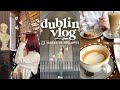 dublin vlog | first time in ireland, exploring, shopping + lots of coffee