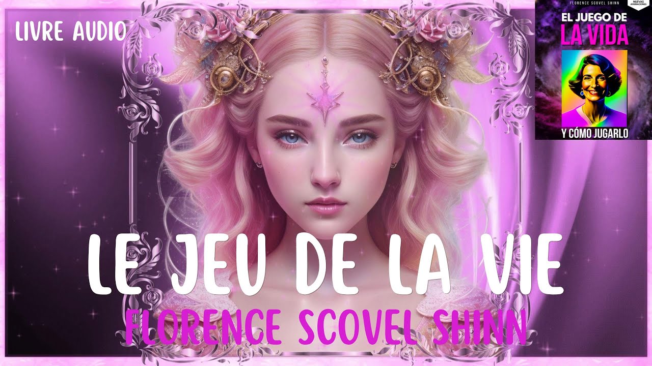 Le Jeu de la Vie Florence Scovel Shinn Livre Audio Découvre Le Pouvoir