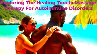Exploring The Healing Touch: Massage Therapy For Autoimmune Disorders