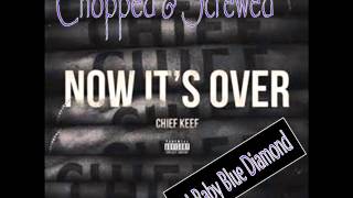 Chief  Keef- Now It's Over Chopped & Screwed) by Baby Blue Diamond