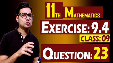 11th Math | Exercise: 9.4 | Class: 09 | Question: 23 | by Syed Bakht