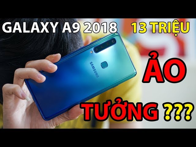 Galaxy A9 (2018): Gần 13 triệu, Samsung đang ảo tưởng????