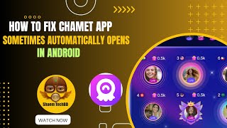 How To Fix Chamet App Sometimes Automatically Opens In Android After New Updates
