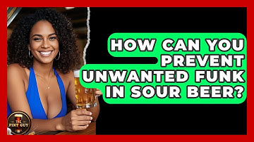How Can You Prevent Unwanted Funk In Sour Beer? - The Pint Guy