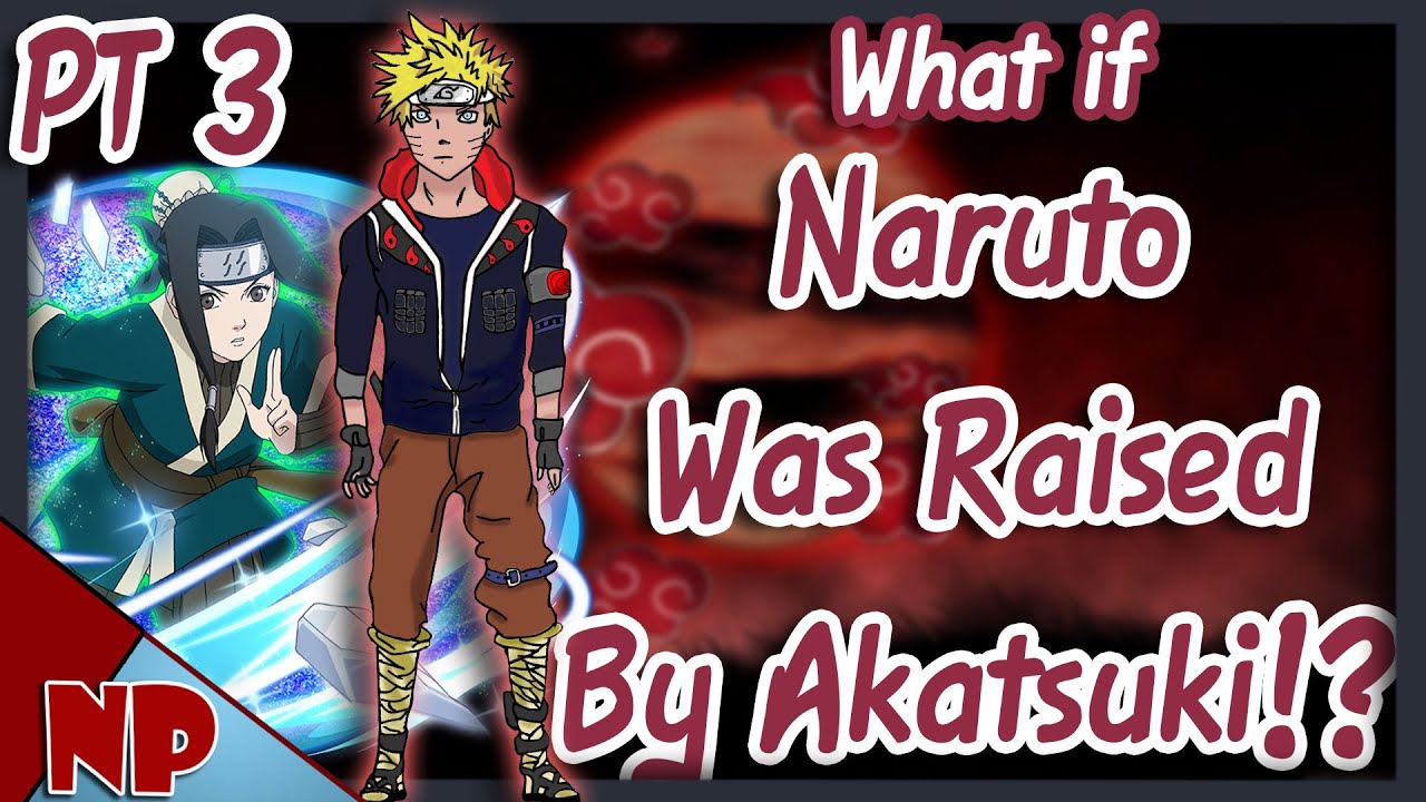 WHAT IF Naruto Was Raised By The Akatsuki? (Part 3)