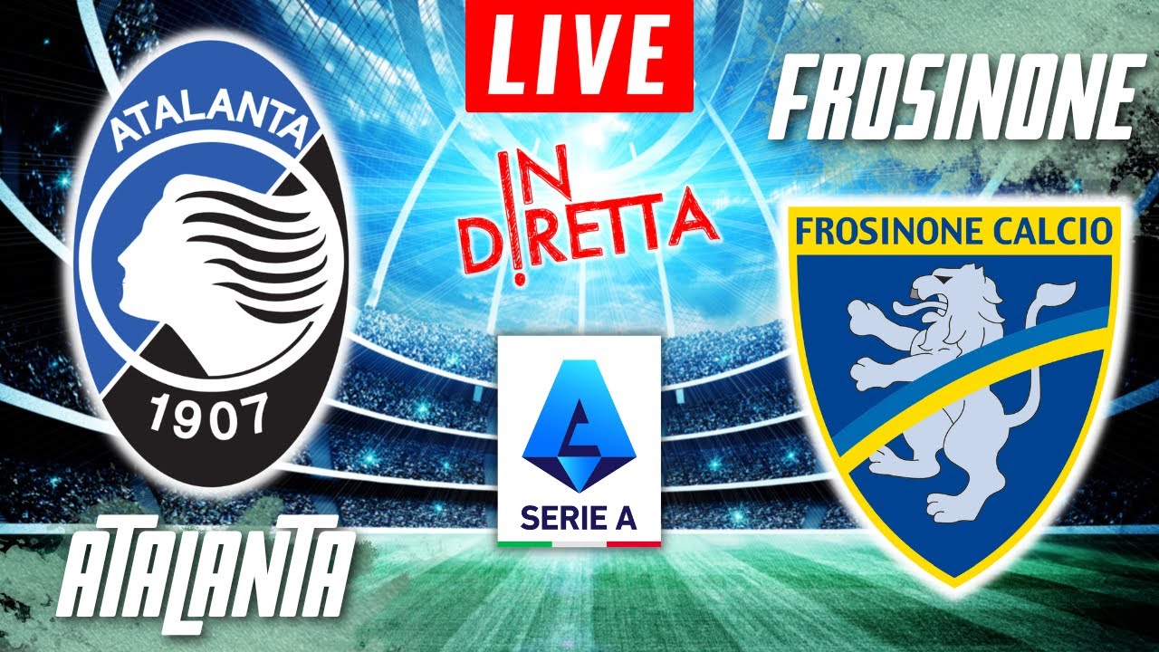 ATALANTA VS FROSINONE LIVE | ITALIAN SERIE A FOOTBALL MATCH IN DIRETTA ...