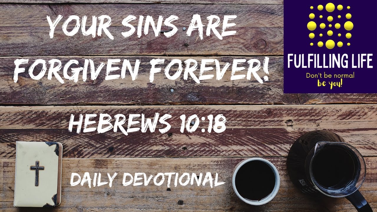 Your Sins Are Forgiven - Hebrews 10:18 - Fulfilling Life Daily ...