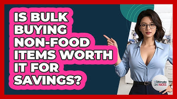 Is Bulk Buying Non-food Items Worth It For Savings? - Ultimate Life Hacks