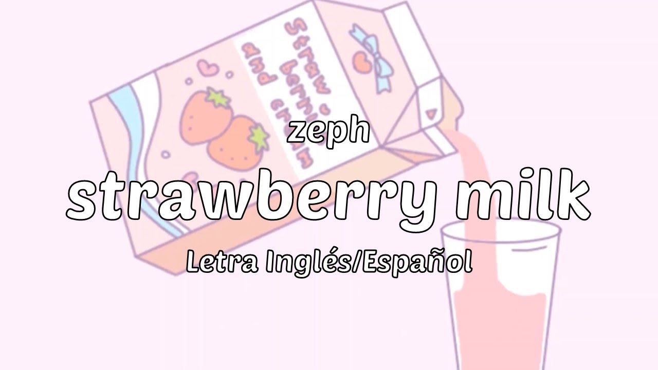 zeph strawberry milk (Letra Inglés/Español) YouTube