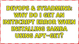 DevOps & SysAdmins: Why do I get an initscript error when installing Samba using apt-get? Wealth