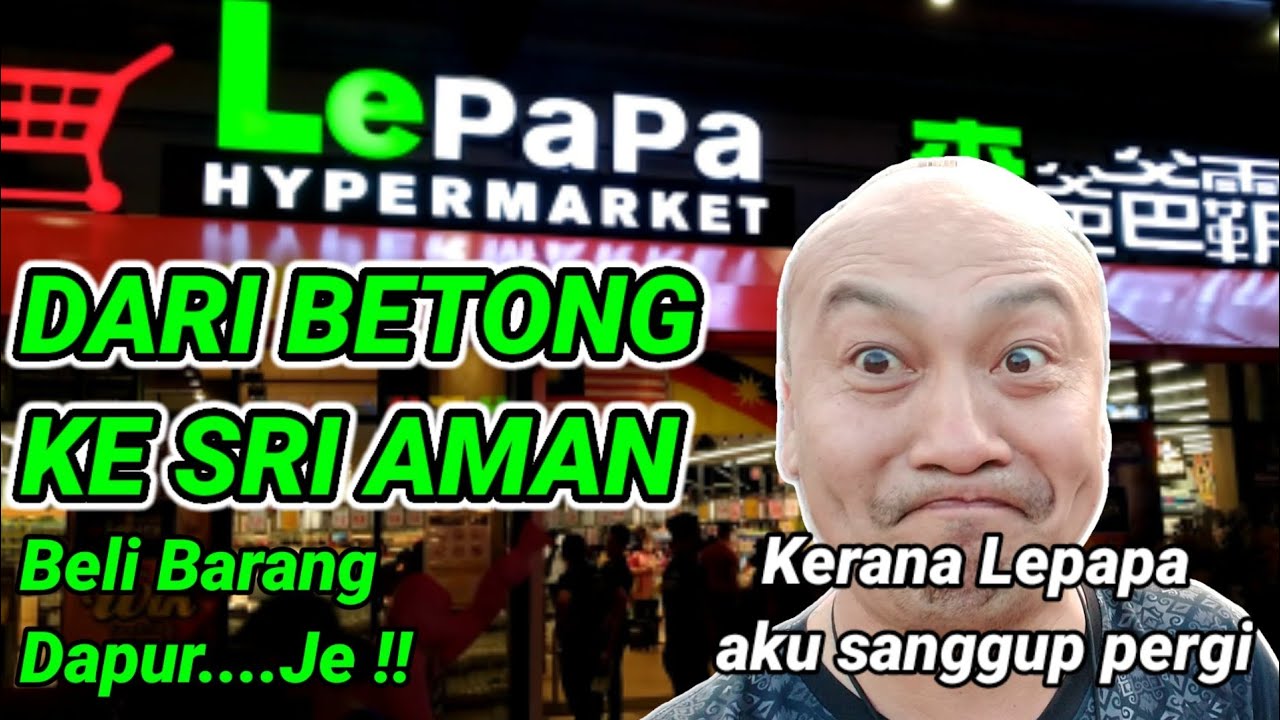 Dari BETONG ke LEPAPA HIPERMARKET, SRI AMAN beli barang dapur....