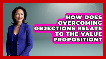How Does Overcoming Objections Relate to the Value Proposition? | Sales Pro Blueprint News