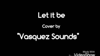 Video voorbeeld van "Let it be (Cover) - Vasquez Sounds,  Lyrics"