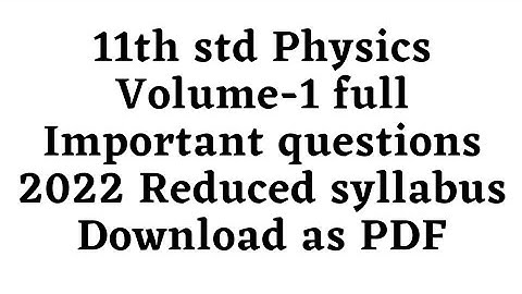 11th std Physics Volume-1 full Important questions 2022 Reduced syllabus Download as PDF