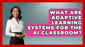 What Are Adaptive Learning Systems For The AI Classroom? - Safe AI for The Classroom