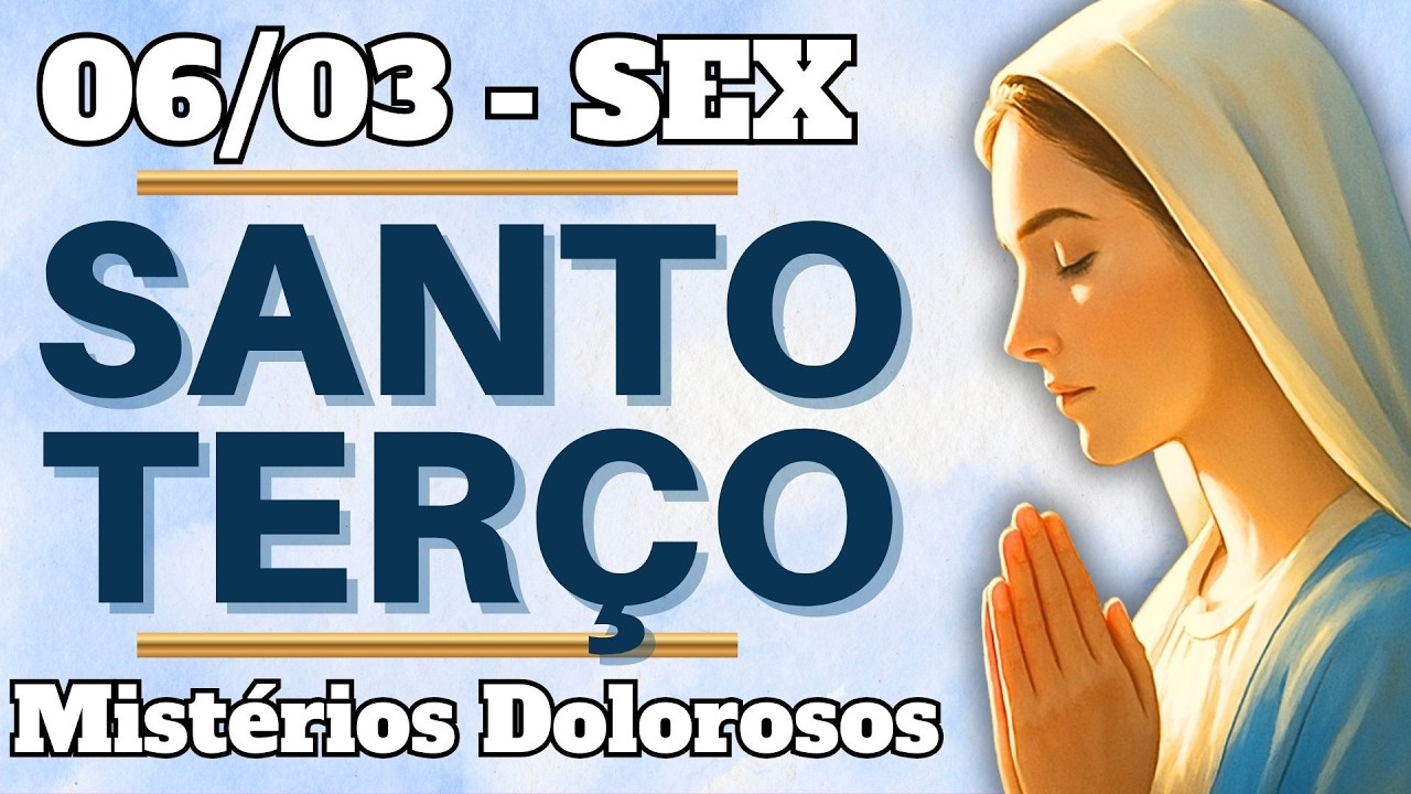 📿 TERÇO DE HOJE – 06/03/26 | SEXTA: Mistérios Dolorosos