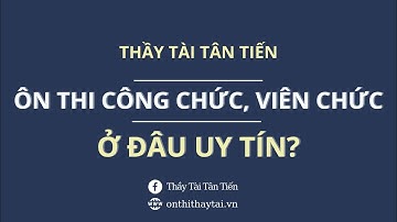 Ôn thi Công chức, Viên chức ở đâu uy tín?