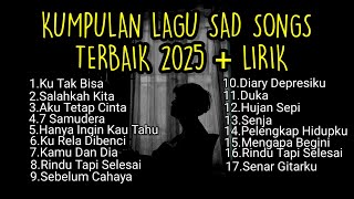 KUMPULAN LAGU SAD SONGS TERBAIK 2025 VIRAL TIK TOK LIRIK || kumpulan lagu pop galau akustik