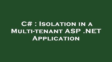 C# : Isolation in a Multi-tenant ASP .NET Application