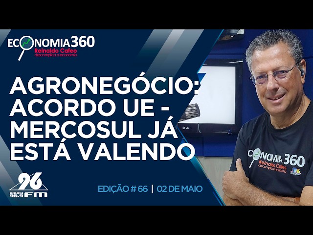 Agronegócio: acordo União Europeia-Mercosul está em vigor | Corte do Economia 360