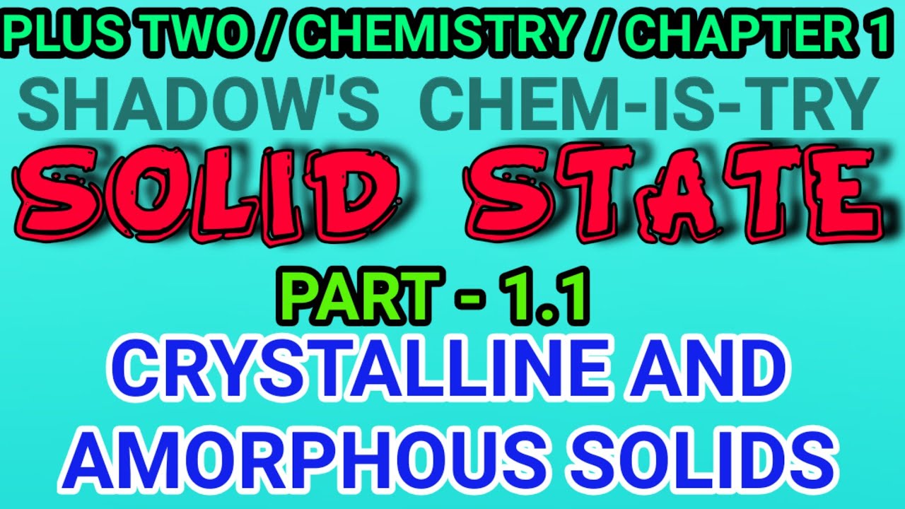 SOLID STATE / PLUS TWO CHEMISTRY / CRYSTALLINE AND AMORPHOUS SOLIDS ...