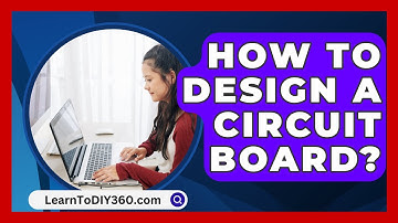 How To Design A Circuit Board? - LearnToDIY360.com