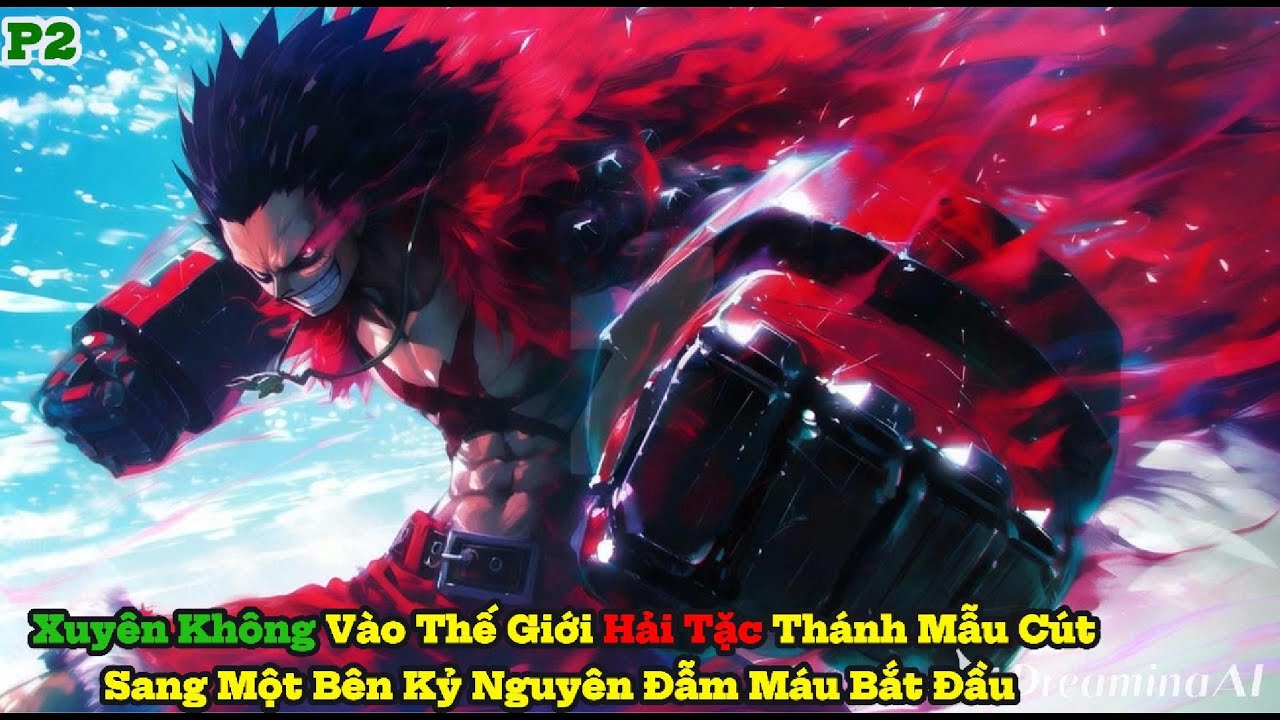 [Truyện Audio]Xuyên Không Vào Thế Giới Hải Tặc Thánh Mẫu Cút Sang Một Bên KỷNguyên Đẫm Máu BắtĐầu P2