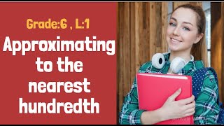 Approximating to the nearest hundredth, Grade: 6, Lesson: 1 Profile