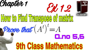 How to Find Transpose of a Matrix | 9th Class Mathematics | ch#1 | Ex 1.2 | Q.no 5,6