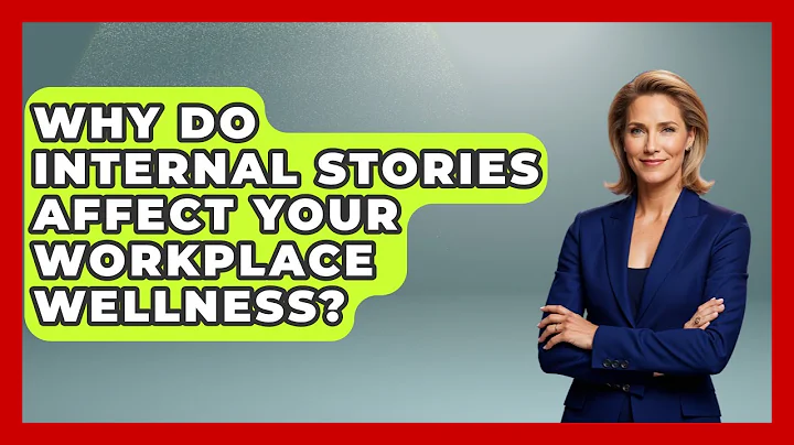 Why Do Internal Stories Affect Your Workplace Wellness? - Office Wellness Insights