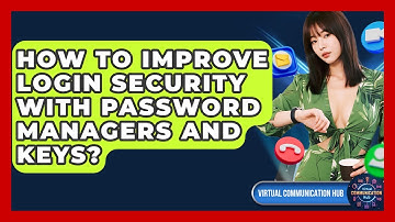 How To Improve Login Security With Password Managers And Keys? - Virtual Communication Hub